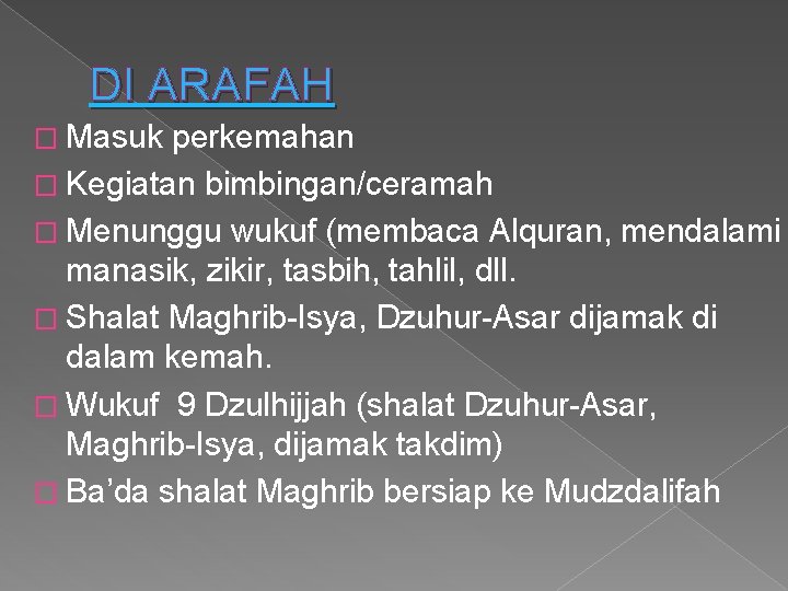 DI ARAFAH � Masuk perkemahan � Kegiatan bimbingan/ceramah � Menunggu wukuf (membaca Alquran, mendalami