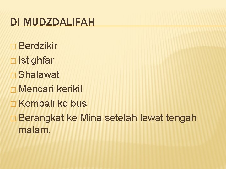 DI MUDZDALIFAH � Berdzikir � Istighfar � Shalawat � Mencari kerikil � Kembali ke