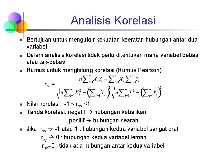 Analisis Korelasi n n n Bertujuan untuk mengukur kekuatan keeratan hubungan antar dua variabel