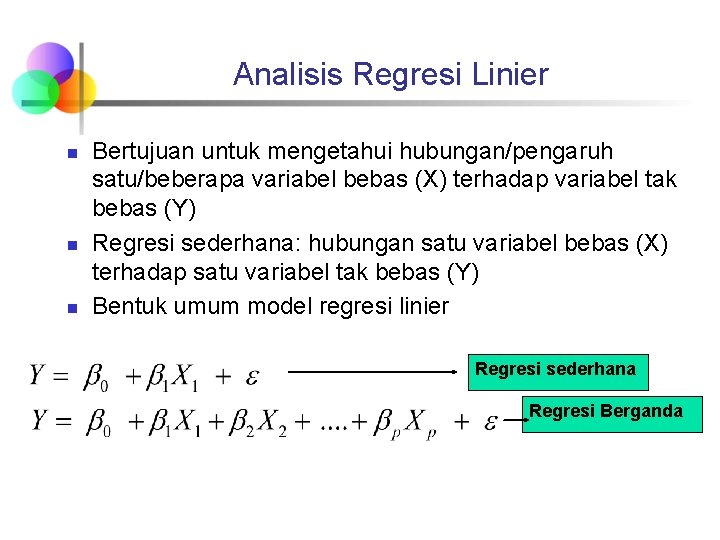 Analisis Regresi Linier n n n Bertujuan untuk mengetahui hubungan/pengaruh satu/beberapa variabel bebas (X)