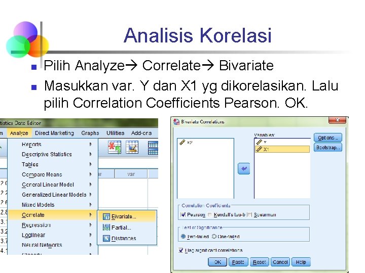 Analisis Korelasi n n Pilih Analyze Correlate Bivariate Masukkan var. Y dan X 1