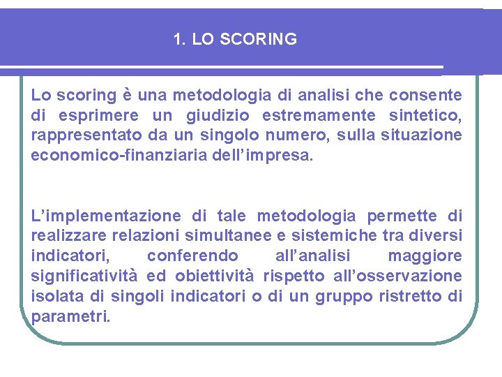 1. LO SCORING Lo scoring è una metodologia di analisi che consente di esprimere