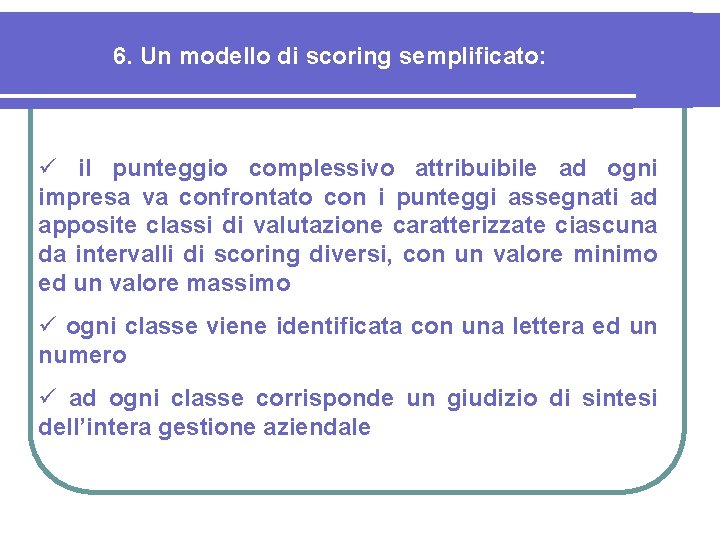 6. Un modello di scoring semplificato: ü il punteggio complessivo attribuibile ad ogni impresa