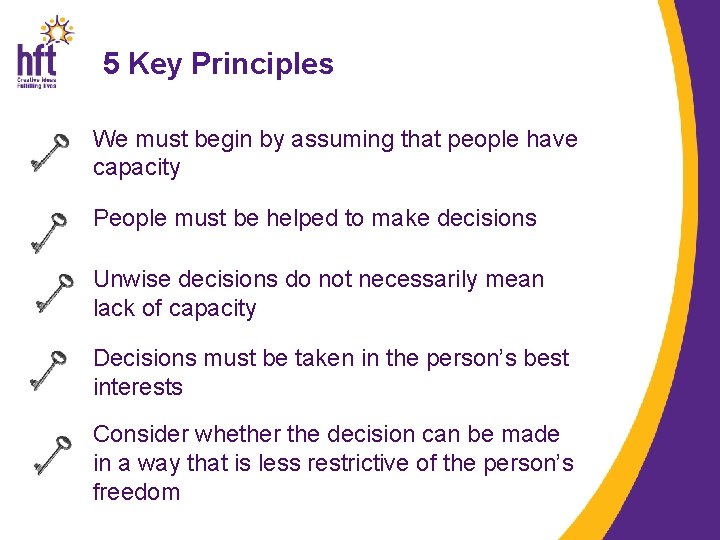 5 Key Principles We must begin by assuming that people have capacity People must