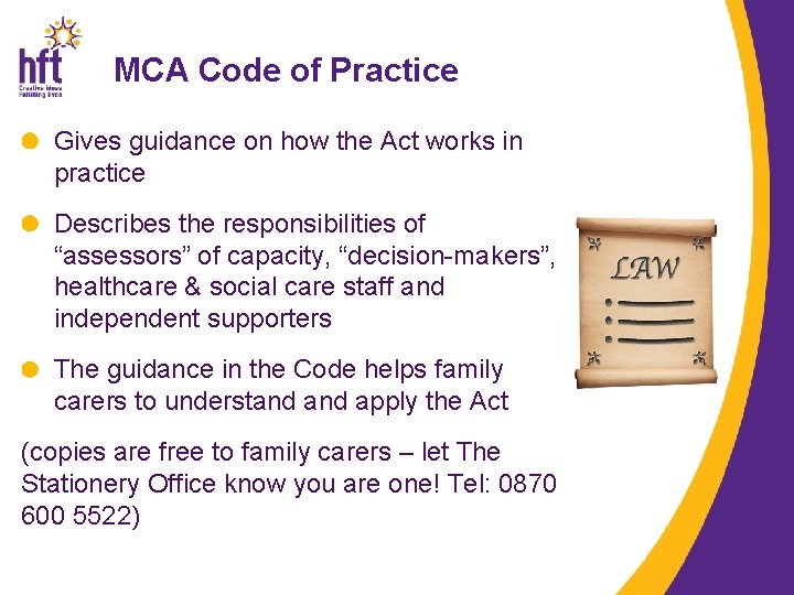 MCA Code of Practice Gives guidance on how the Act works in practice Describes