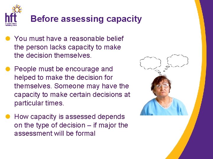 Before assessing capacity You must have a reasonable belief the person lacks capacity to