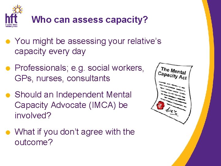 Who can assess capacity? You might be assessing your relative’s capacity every day Professionals;