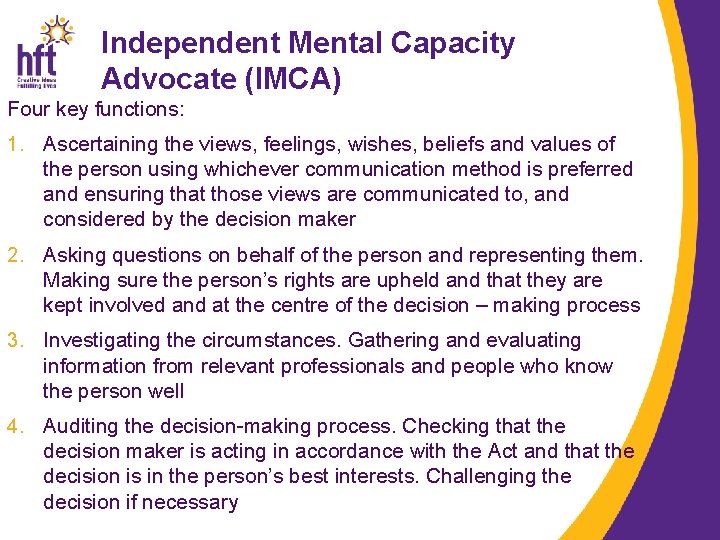 Independent Mental Capacity Advocate (IMCA) Four key functions: 1. Ascertaining the views, feelings, wishes,