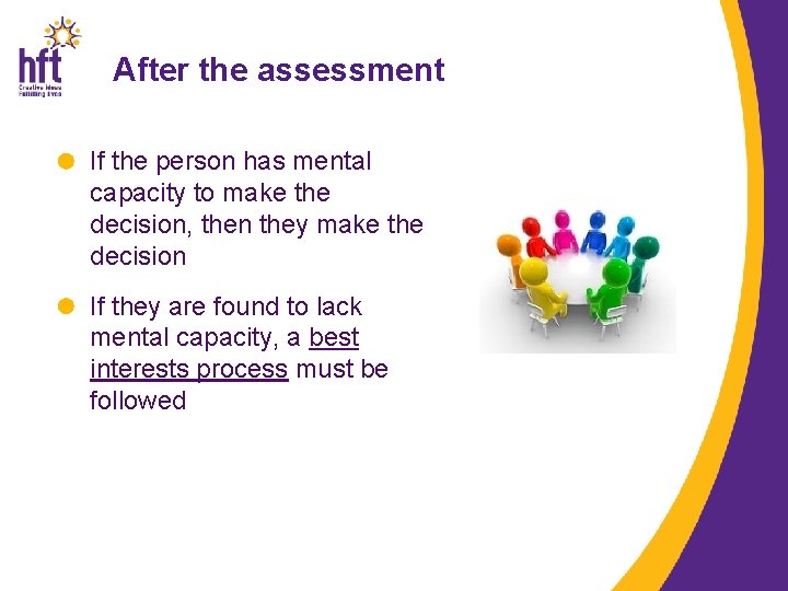 After the assessment If the person has mental capacity to make the decision, then