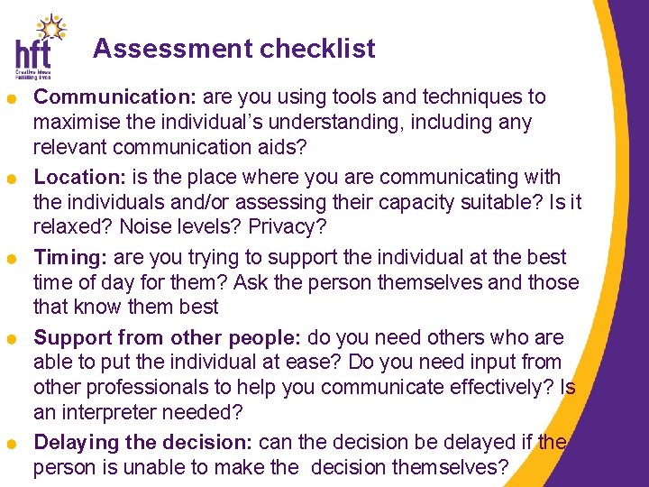 Assessment checklist Communication: are you using tools and techniques to maximise the individual’s understanding,