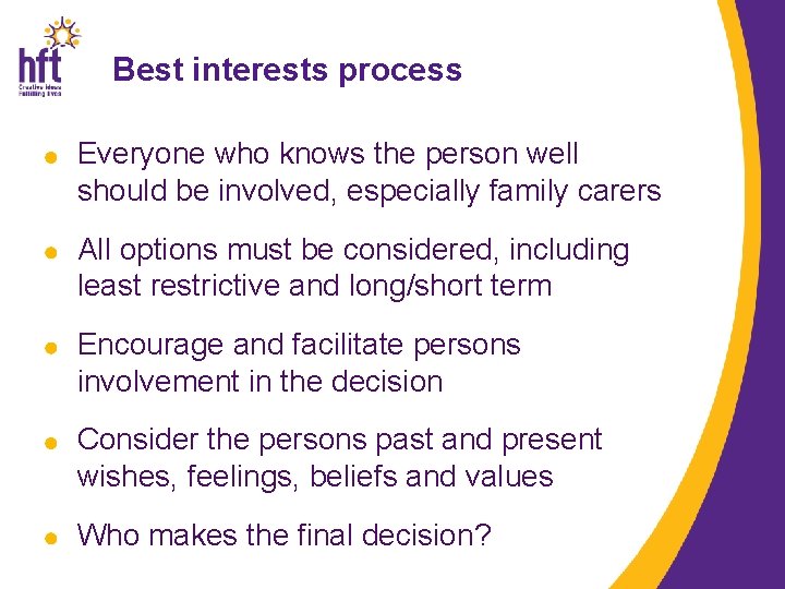 Best interests process Everyone who knows the person well should be involved, especially family