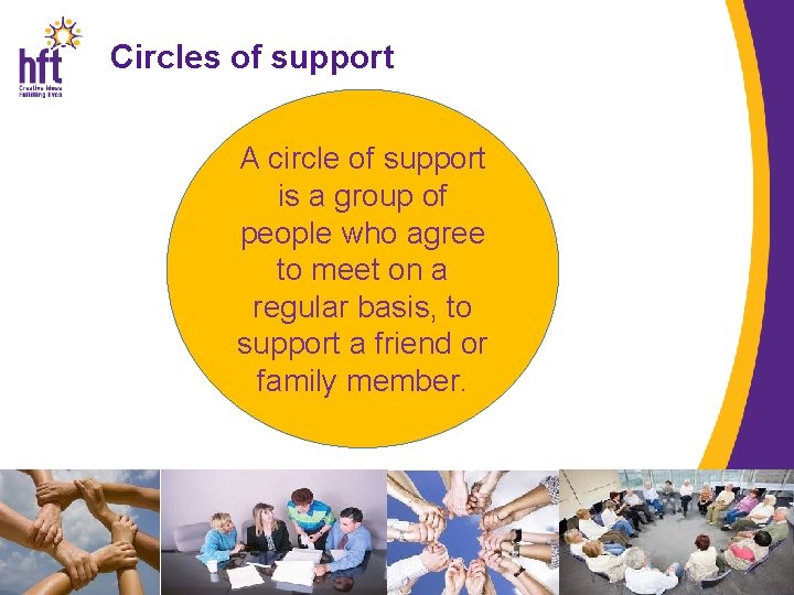 Circles of support A circle of support is a group of people who agree