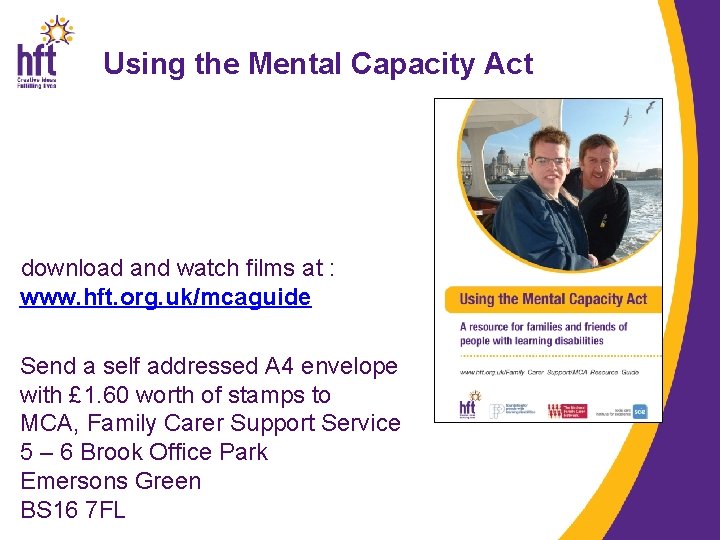 Using the Mental Capacity Act download and watch films at : www. hft. org.