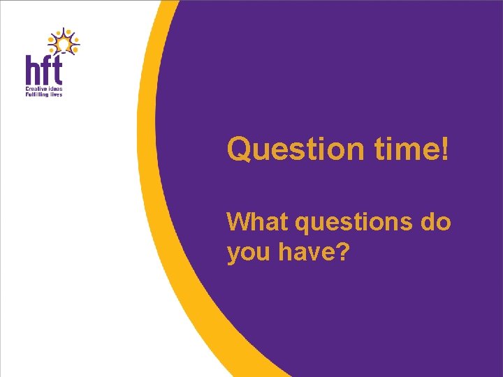 Question time! What questions do you have? 