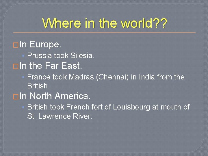 Where in the world? ? �In Europe. • Prussia took Silesia. �In the Far