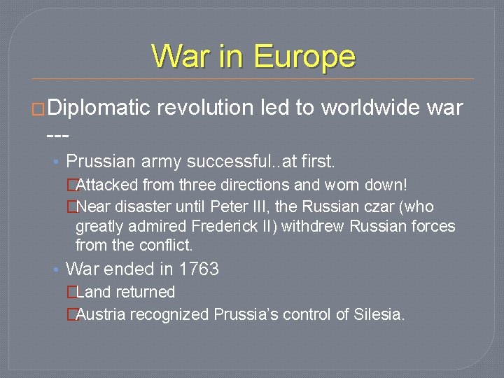 War in Europe �Diplomatic revolution led to worldwide war -- • Prussian army successful.