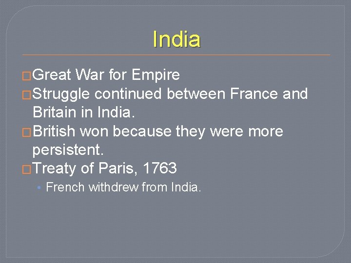 India �Great War for Empire �Struggle continued between France and Britain in India. �British