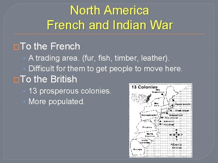 North America French and Indian War �To the French • A trading area. (fur,
