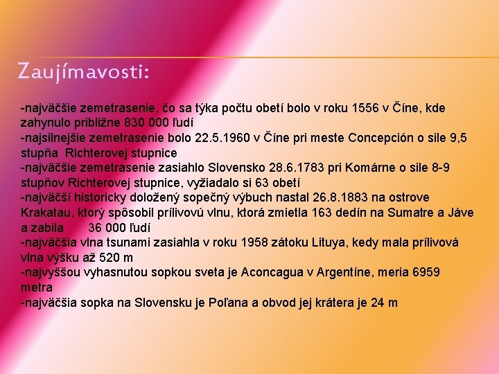 Zaujímavosti: -najväčšie zemetrasenie, čo sa týka počtu obetí bolo v roku 1556 v Číne,