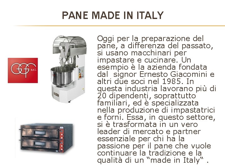 PANE MADE IN ITALY Oggi per la preparazione del pane, a differenza del passato, PANE MADE IN ITALY Oggi per la preparazione del pane, a differenza del passato,