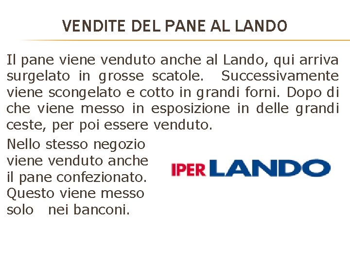 VENDITE DEL PANE AL LANDO Il pane viene venduto anche al Lando, qui arriva VENDITE DEL PANE AL LANDO Il pane viene venduto anche al Lando, qui arriva