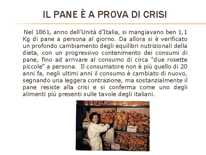 IL PANE È A PROVA DI CRISI Nel 1861, anno dell’Unità d’Italia, si mangiavano IL PANE È A PROVA DI CRISI Nel 1861, anno dell’Unità d’Italia, si mangiavano