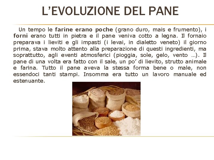 L’EVOLUZIONE DEL PANE Un tempo le farine erano poche (grano duro, mais e frumento), L’EVOLUZIONE DEL PANE Un tempo le farine erano poche (grano duro, mais e frumento),