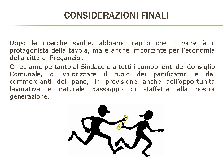 CONSIDERAZIONI FINALI Dopo le ricerche svolte, abbiamo capito che il pane è il protagonista CONSIDERAZIONI FINALI Dopo le ricerche svolte, abbiamo capito che il pane è il protagonista