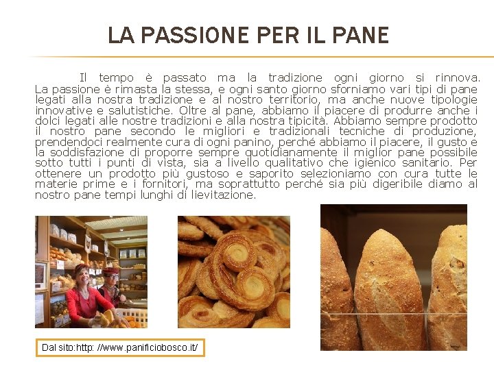 LA PASSIONE PER IL PANE Il tempo è passato ma la tradizione ogni giorno LA PASSIONE PER IL PANE Il tempo è passato ma la tradizione ogni giorno