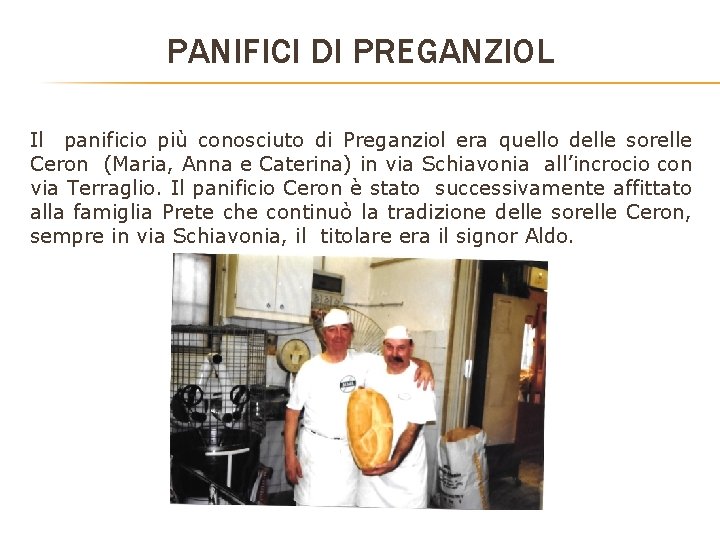 PANIFICI DI PREGANZIOL Il panificio più conosciuto di Preganziol era quello delle sorelle Ceron PANIFICI DI PREGANZIOL Il panificio più conosciuto di Preganziol era quello delle sorelle Ceron