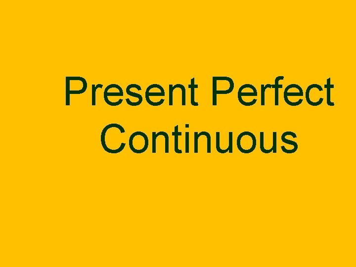 Present Perfect Continuous 