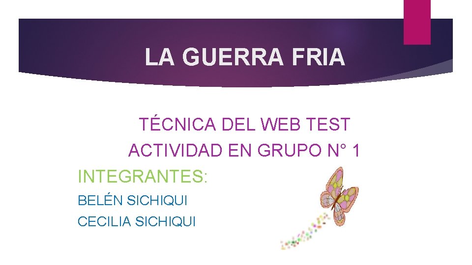 LA GUERRA FRIA TÉCNICA DEL WEB TEST ACTIVIDAD EN GRUPO N° 1 INTEGRANTES: BELÉN
