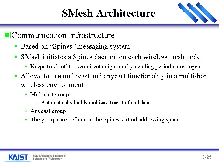 SMesh Architecture ▣Communication Infrastructure § Based on “Spines” messaging system § SMash initiates a SMesh Architecture ▣Communication Infrastructure § Based on “Spines” messaging system § SMash initiates a