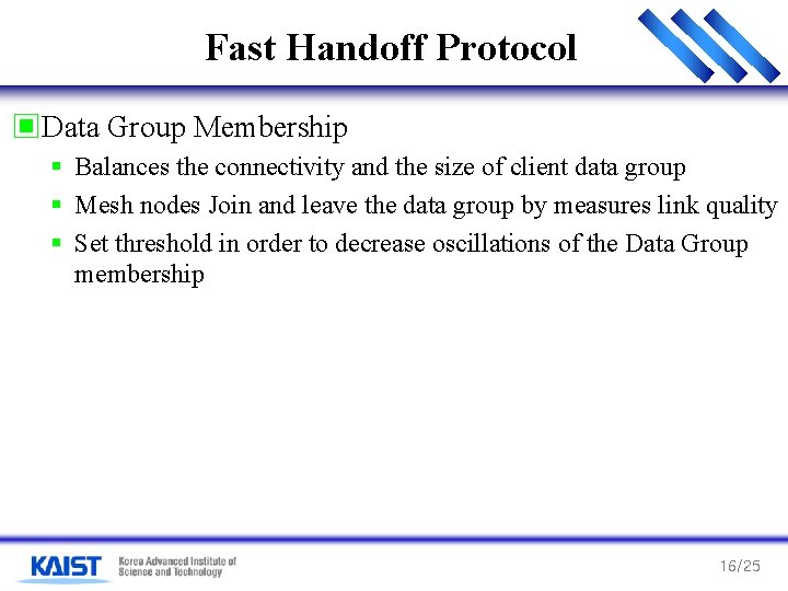 Fast Handoff Protocol ▣Data Group Membership § Balances the connectivity and the size of Fast Handoff Protocol ▣Data Group Membership § Balances the connectivity and the size of
