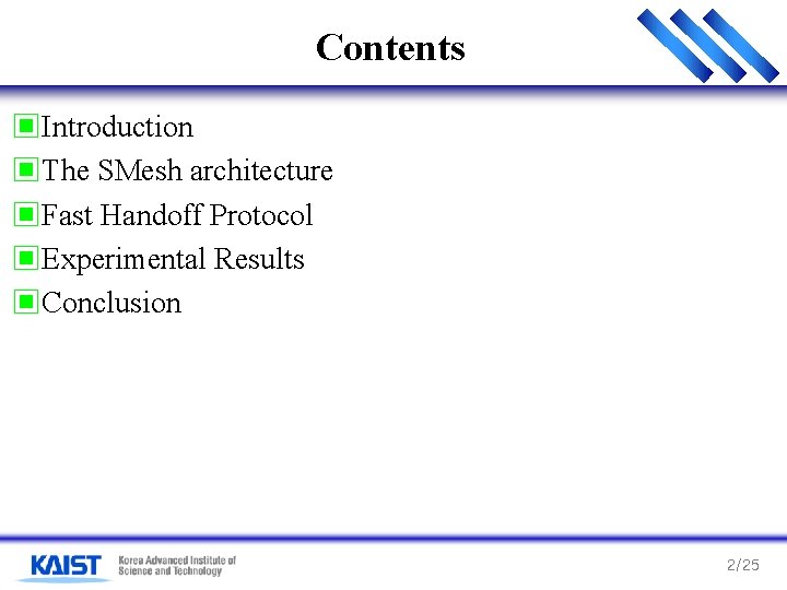 Contents ▣Introduction ▣The SMesh architecture ▣Fast Handoff Protocol ▣Experimental Results ▣Conclusion 2/25 Contents ▣Introduction ▣The SMesh architecture ▣Fast Handoff Protocol ▣Experimental Results ▣Conclusion 2/25