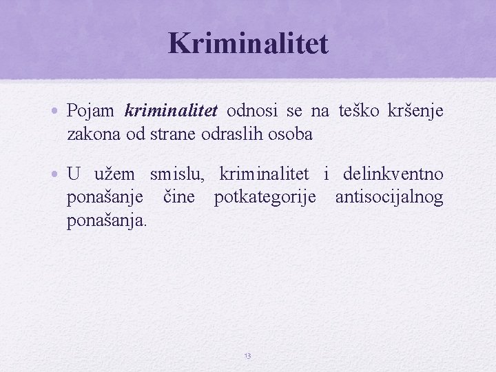 Kriminalitet • Pojam kriminalitet odnosi se na teško kršenje zakona od strane odraslih osoba