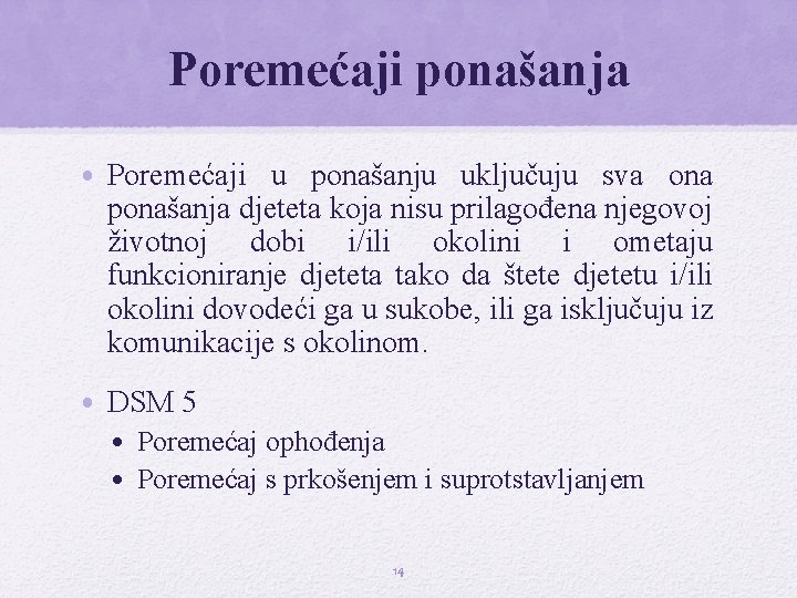 Poremećaji ponašanja • Poremećaji u ponašanju uključuju sva ona ponašanja djeteta koja nisu prilagođena