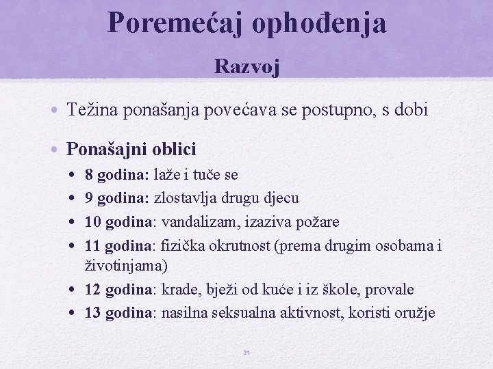 Poremećaj ophođenja Razvoj • Težina ponašanja povećava se postupno, s dobi • Ponašajni oblici