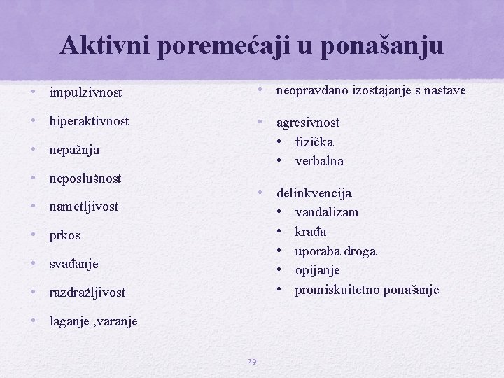 Aktivni poremećaji u ponašanju • impulzivnost • neopravdano izostajanje s nastave • hiperaktivnost • Aktivni poremećaji u ponašanju • impulzivnost • neopravdano izostajanje s nastave • hiperaktivnost •