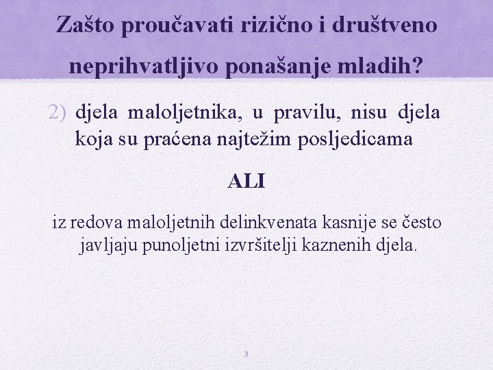 Zašto proučavati rizično i društveno neprihvatljivo ponašanje mladih? 2) djela maloljetnika, u pravilu, nisu