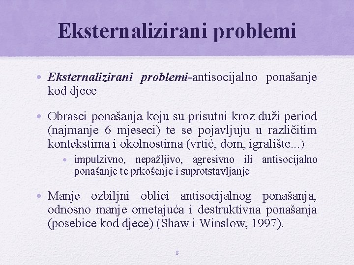 Eksternalizirani problemi • Eksternalizirani problemi-antisocijalno ponašanje kod djece • Obrasci ponašanja koju su prisutni