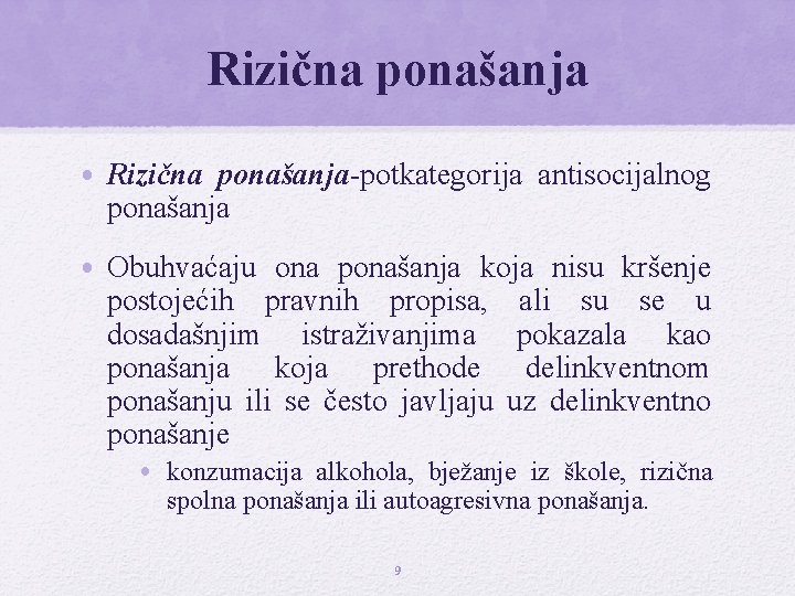 Rizična ponašanja • Rizična ponašanja-potkategorija antisocijalnog ponašanja • Obuhvaćaju ona ponašanja koja nisu kršenje