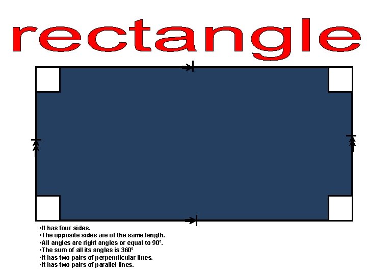  • It has four sides. • The opposite sides are of the same