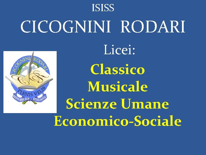 ISISS CICOGNINI RODARI Licei: Classico Musicale Scienze Umane Economico-Sociale 