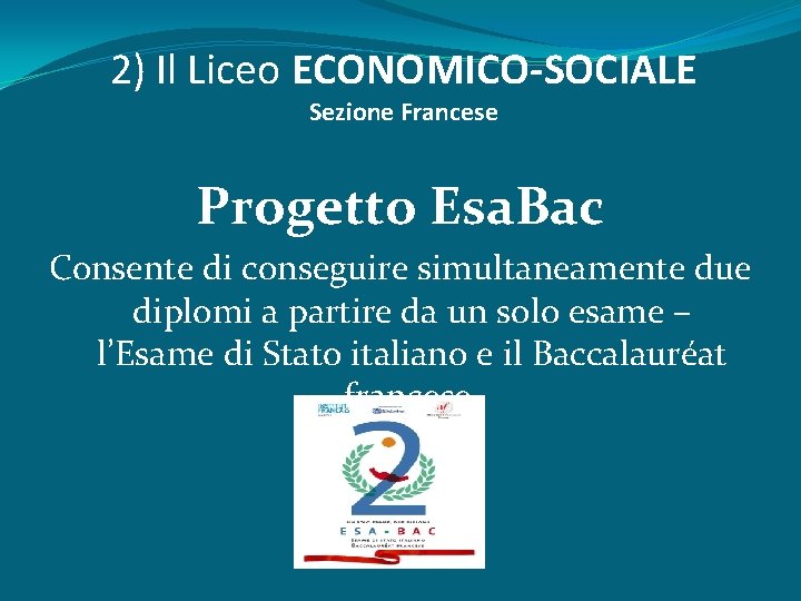 2) Il Liceo ECONOMICO-SOCIALE Sezione Francese Progetto Esa. Bac Consente di conseguire simultaneamente due