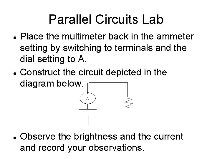 Parallel Circuits Lab Place the multimeter back in the ammeter setting by switching to Parallel Circuits Lab Place the multimeter back in the ammeter setting by switching to