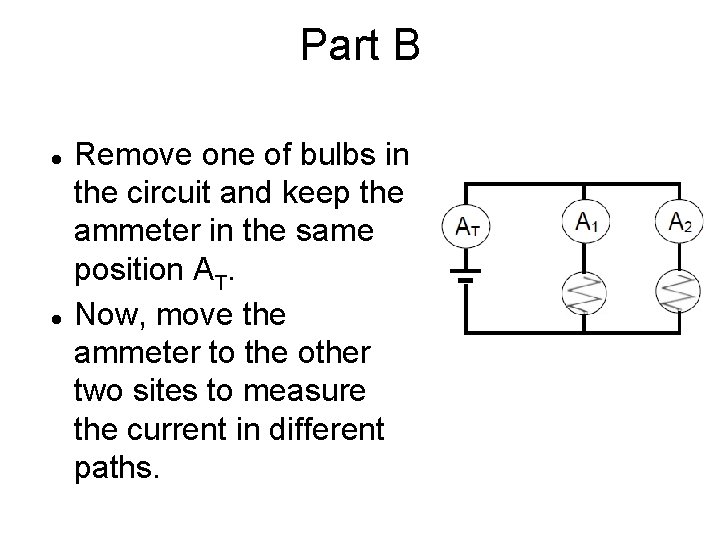Part B Remove one of bulbs in the circuit and keep the ammeter in Part B Remove one of bulbs in the circuit and keep the ammeter in