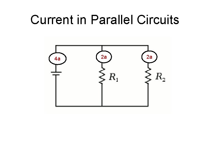 Current in Parallel Circuits 4 a 2 a 2 a Current in Parallel Circuits 4 a 2 a 2 a