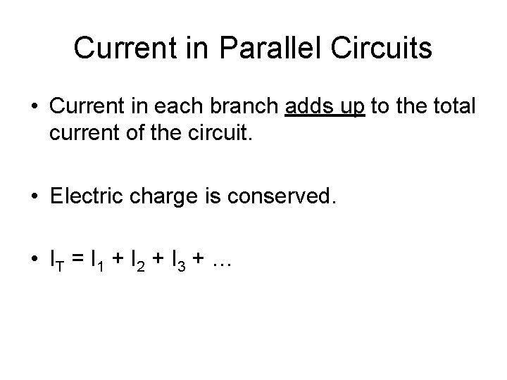 Current in Parallel Circuits • Current in each branch adds up to the total Current in Parallel Circuits • Current in each branch adds up to the total