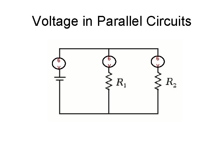 Voltage in Parallel Circuits 6 v 6 v Voltage in Parallel Circuits 6 v 6 v